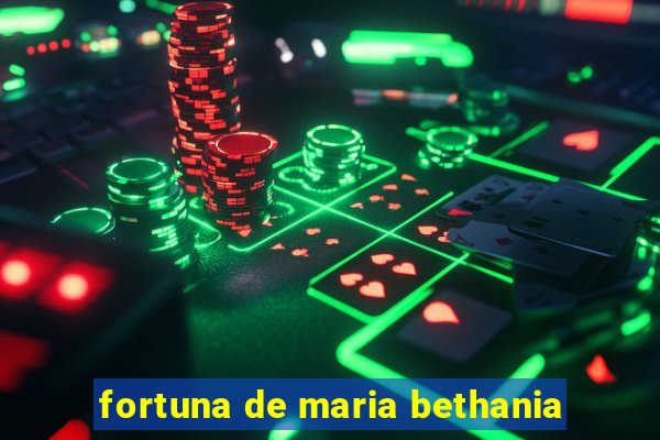 fortuna de maria bethania